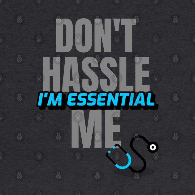 Dont Hassle Me Im Essential (Medical Blue) by M is for Max